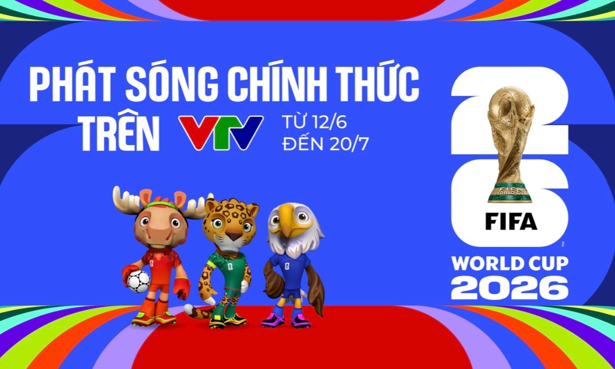 VTV chính thức sở hữu bản quyền phát sóng World Cup 2026