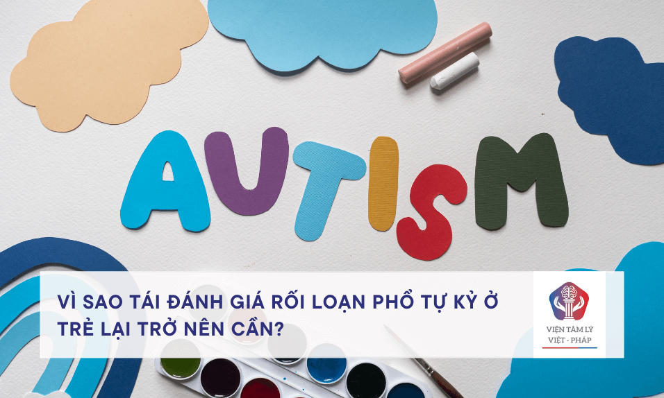 Vì sao cần tái đánh giá rối loạn phổ tự kỷ ở trẻ